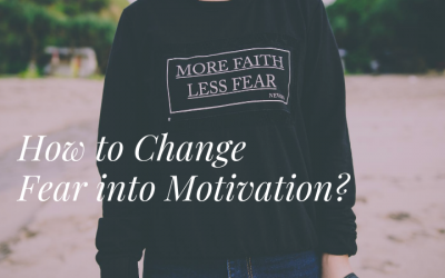 How to Change Fear into Motivation?