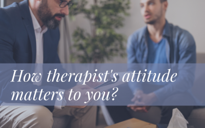 How therapist’s attitude matters to you?